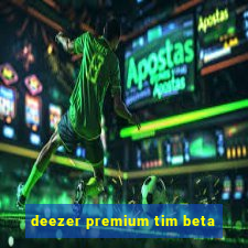 deezer premium tim beta